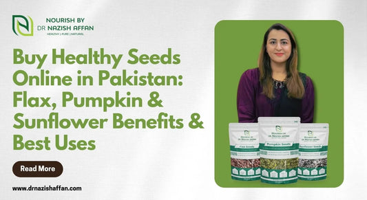 Buy Healthy Seeds Online in Pakistan: Flax, Pumpkin & Sunflower Benefits & Best Uses