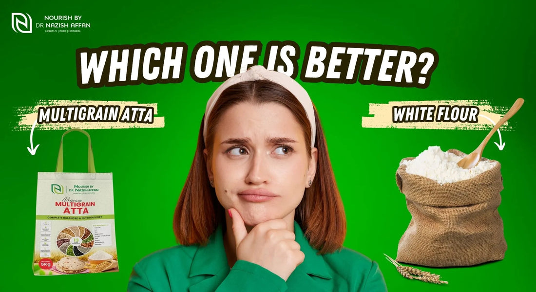 Multigrain Atta vs White Flour: Which is better for health? A comparison of nutritional benefits. Nourish by Dr. Nazish Affan.