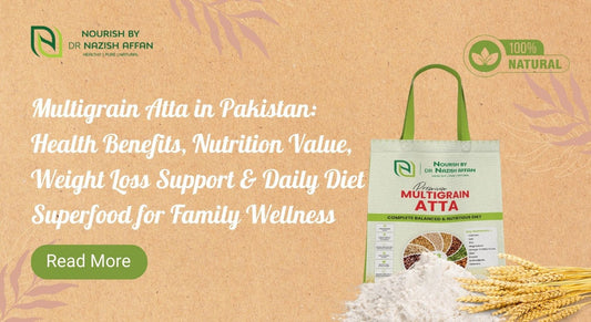 Multigrain Atta in Pakistan: Health Benefits, Nutrition Value, Weight Loss Support & Daily Diet Superfood for Family Wellness