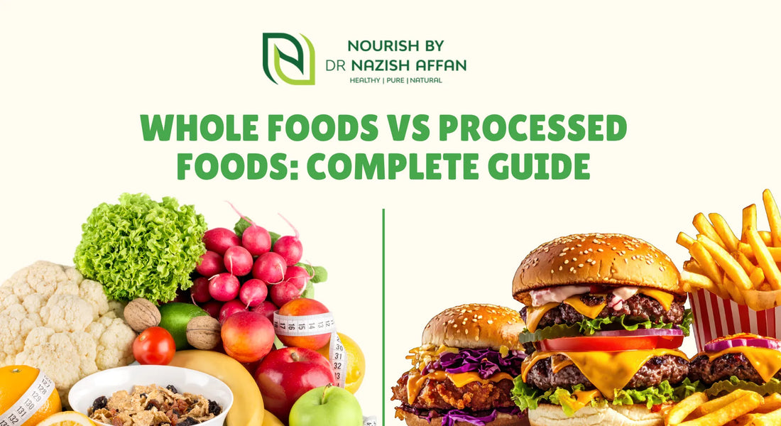 Whole Foods vs Processed Foods: Complete Guide